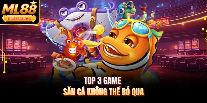 Top 3 game săn cá không thể bỏ qua