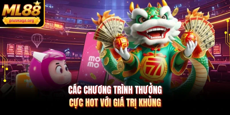 Các chương trình thưởng cực hot với giá trị khủng