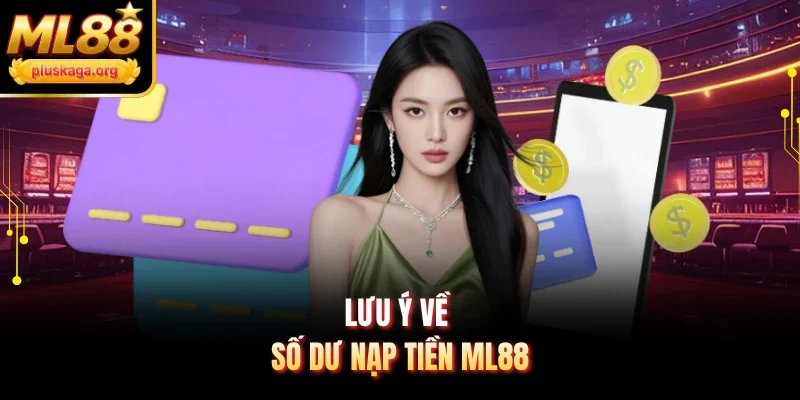 Lưu ý về số dư nạp tiền ML88